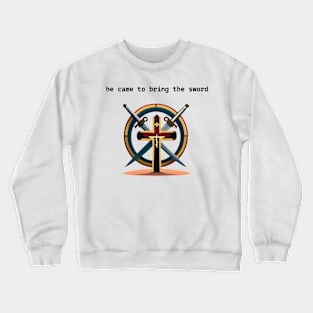 He came to bring the sword Crewneck Sweatshirt